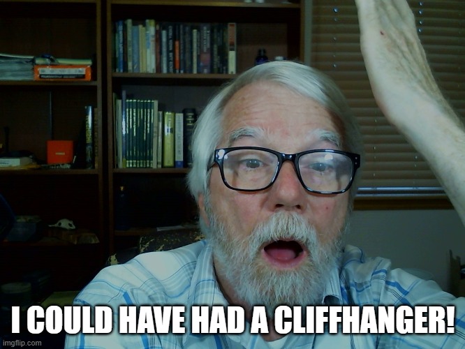 I COULD HAVE HAD A CLIFFHANGER! | made w/ Imgflip meme maker