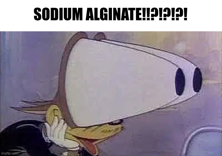 Awooga | SODIUM ALGINATE!!?!?!?! | image tagged in awooga | made w/ Imgflip meme maker