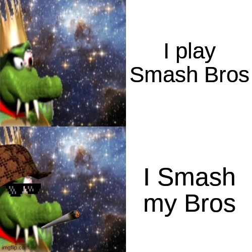 "Smash" Bros | I play Smash Bros; I Smash my Bros | image tagged in memes,gaming | made w/ Imgflip meme maker