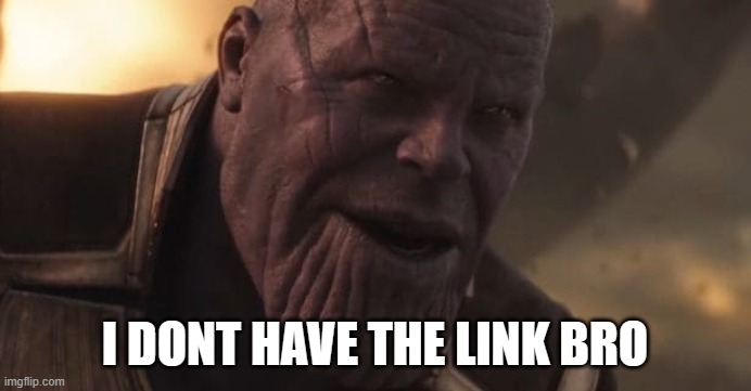 Thanos "All that for a drop of blood" | I DONT HAVE THE LINK BRO | image tagged in thanos all that for a drop of blood | made w/ Imgflip meme maker