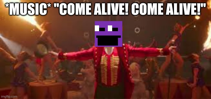The greatest showman | *MUSIC* "COME ALIVE! COME ALIVE!" | image tagged in the greatest showman | made w/ Imgflip meme maker