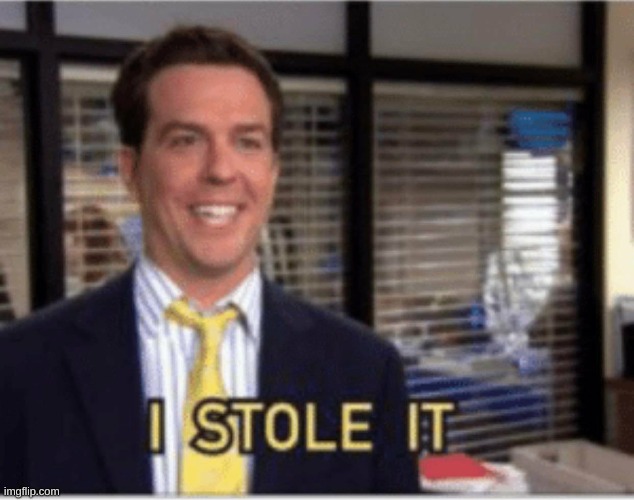 I stole it | image tagged in i stole it | made w/ Imgflip meme maker