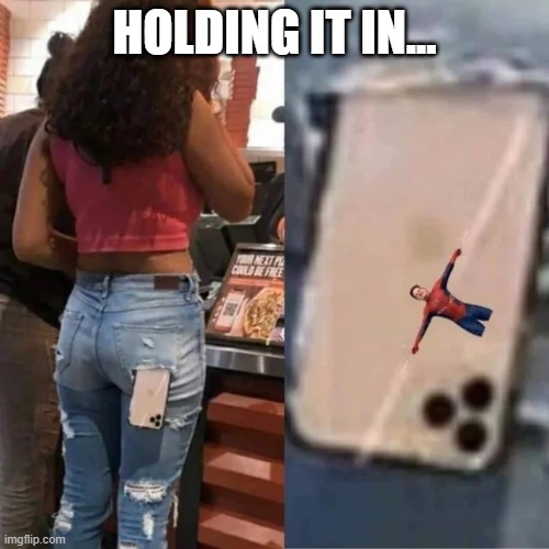 What's Holding That in that Pocket? | HOLDING IT IN... | image tagged in spiderman | made w/ Imgflip meme maker