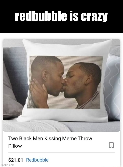 HMMMMMM | redbubble is crazy | image tagged in hmmm,suspicious | made w/ Imgflip meme maker