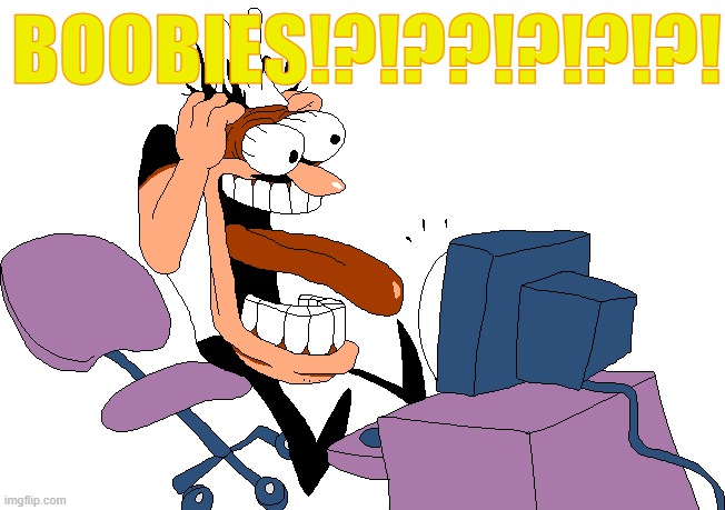 Peppino screaming at the camera | BOOBIES!?!??!?!?!?! | image tagged in peppino screaming at the camera | made w/ Imgflip meme maker