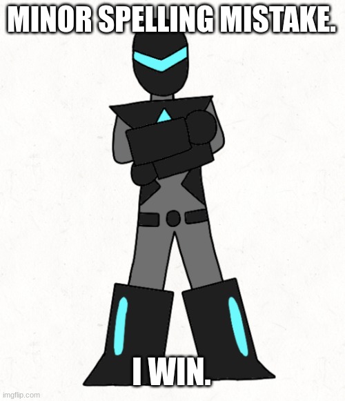 Minor spelling mistake collector edition | MINOR SPELLING MISTAKE. I WIN. | image tagged in minor spelling mistake collector edition | made w/ Imgflip meme maker