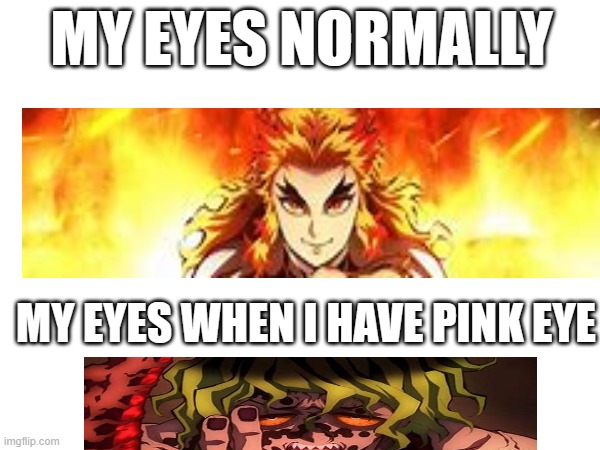 comment if its relatable | MY EYES NORMALLY; MY EYES WHEN I HAVE PINK EYE | image tagged in demon slayer | made w/ Imgflip meme maker