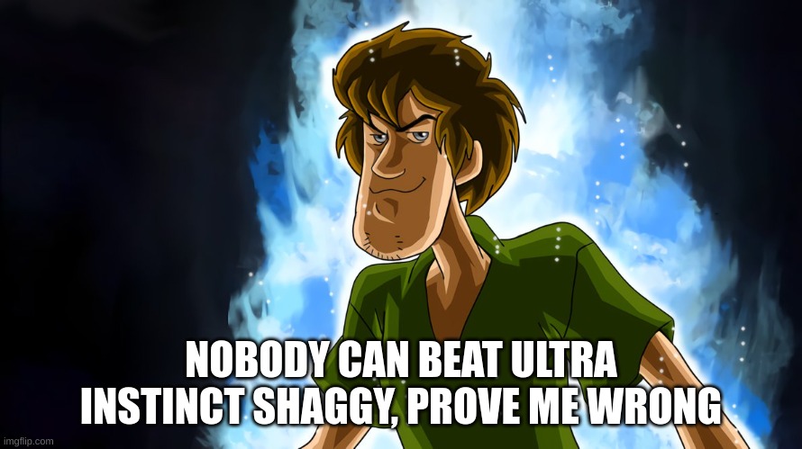 prove me wrong | NOBODY CAN BEAT ULTRA INSTINCT SHAGGY, PROVE ME WRONG | image tagged in ultra instinct shaggy | made w/ Imgflip meme maker