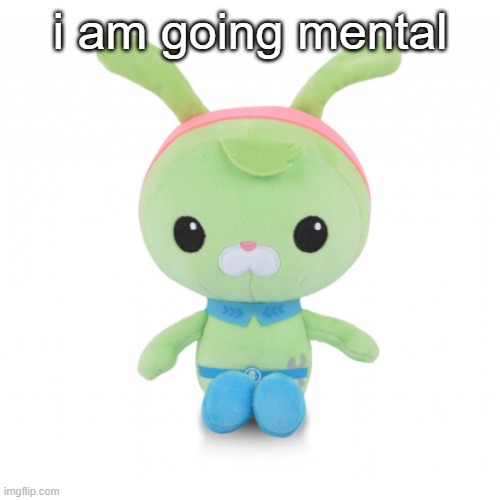 da gorl | i am going mental | image tagged in da gorl | made w/ Imgflip meme maker