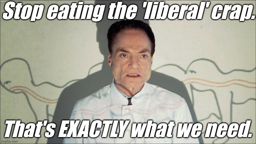 Stop eating the 'liberal' crap. That's EXACTLY what we need. | image tagged in 'liberal' centipede | made w/ Imgflip meme maker