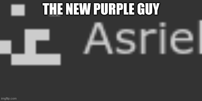 THE NEW PURPLE GUY | image tagged in fnaf har har har har | made w/ Imgflip meme maker