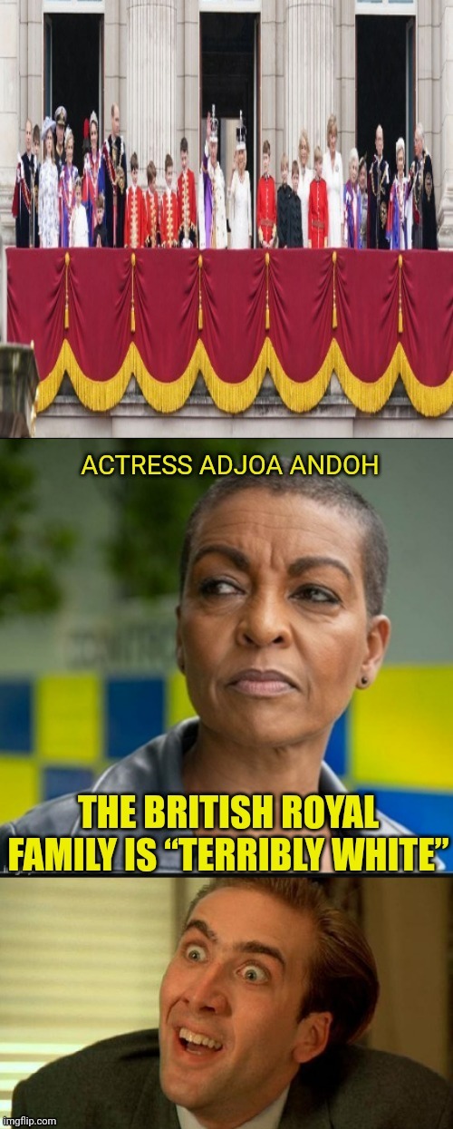 Brilliant actress discovered England has | image tagged in white,royals,black,woman,racist,you don't say | made w/ Imgflip meme maker