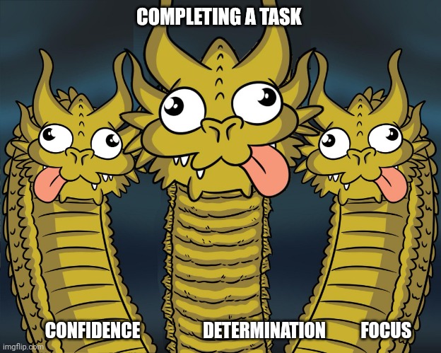 Facts | COMPLETING A TASK; CONFIDENCE                  DETERMINATION          FOCUS | image tagged in three headed dragon | made w/ Imgflip meme maker