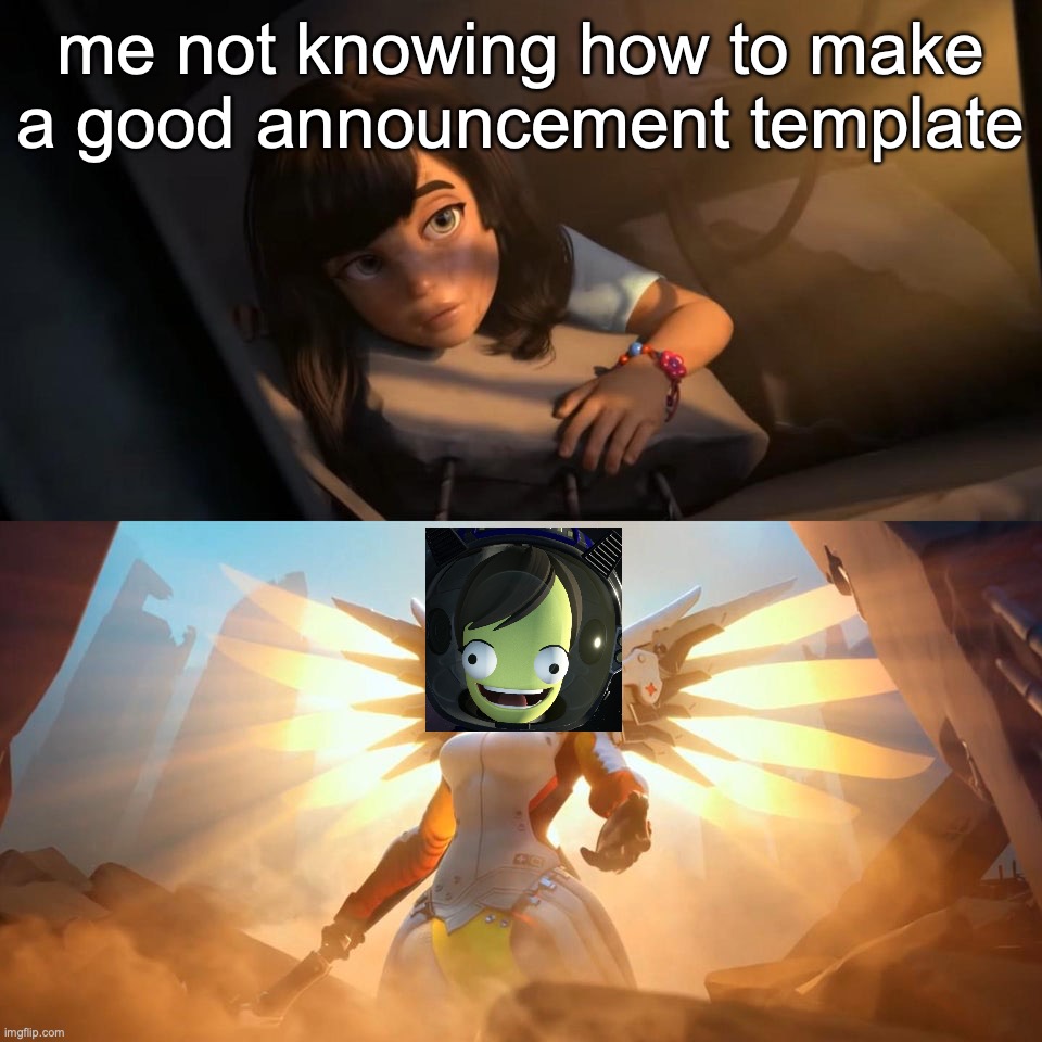 I don't even wanta use my actual announcement templates anymore | me not knowing how to make a good announcement template | made w/ Imgflip meme maker