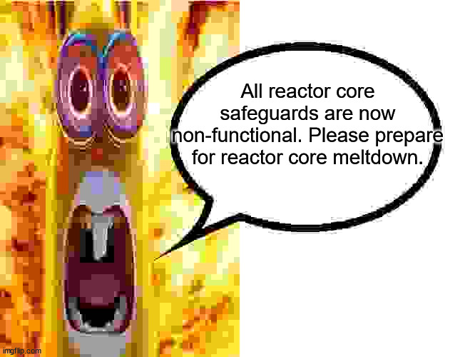 innovation labs announcer be like | All reactor core safeguards are now non-functional. Please prepare for reactor core meltdown. | image tagged in minions rabbit yelling,innovation labs,reactor core | made w/ Imgflip meme maker