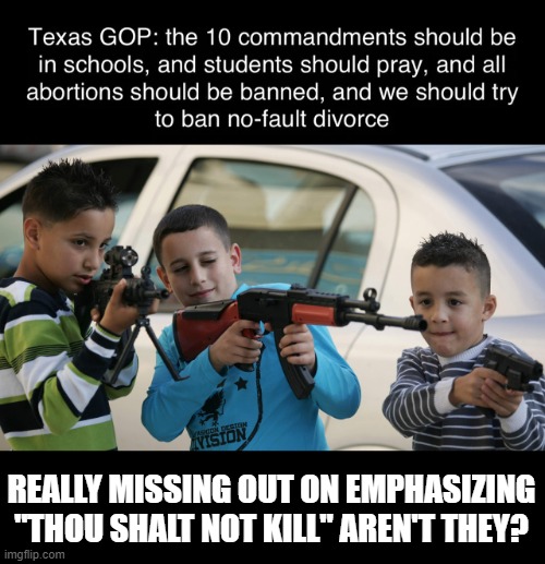 Oh Texas... | REALLY MISSING OUT ON EMPHASIZING "THOU SHALT NOT KILL" AREN'T THEY? | image tagged in kids with guns | made w/ Imgflip meme maker