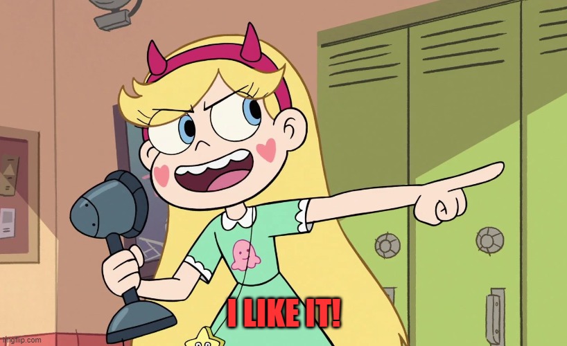 Star Butterfly | I LIKE IT! | image tagged in star butterfly | made w/ Imgflip meme maker