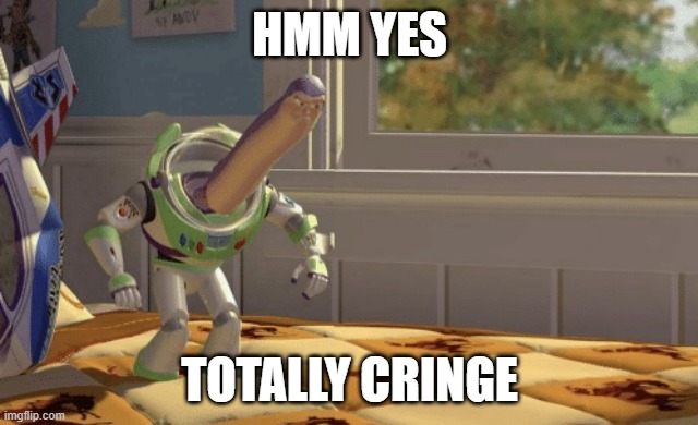 Hmm yes | HMM YES TOTALLY CRINGE | image tagged in hmm yes | made w/ Imgflip meme maker