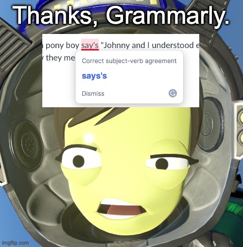 confused kerbal | Thanks, Grammarly. | image tagged in confused kerbal | made w/ Imgflip meme maker