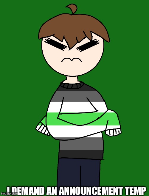 I DEMAND AN ANNOUNCEMENT TEMP | made w/ Imgflip meme maker