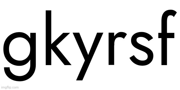 This is not a Vigeneré or a Caesar cipher. | gkyrsf | made w/ Imgflip meme maker