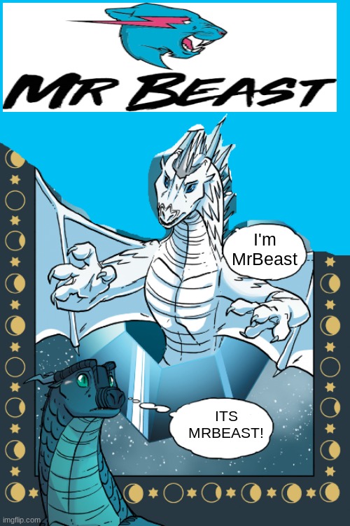 Wings of fire meme 3 | I'm MrBeast; ITS MRBEAST! | image tagged in icicle mrbeast | made w/ Imgflip meme maker