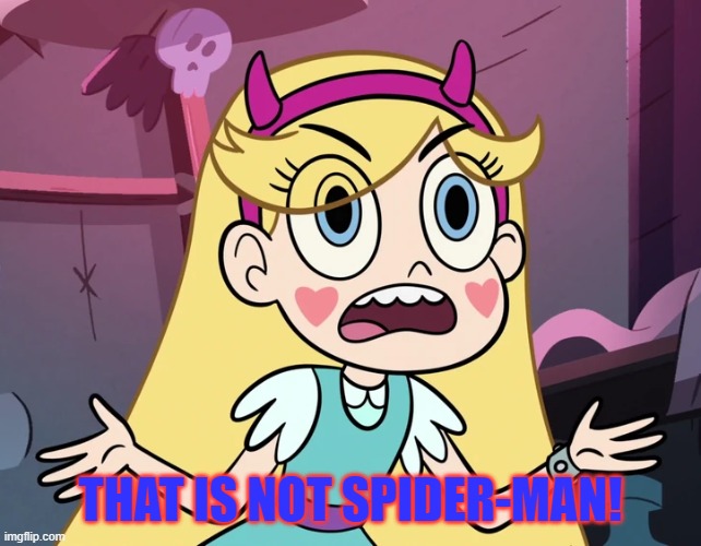 Star Butterfly | THAT IS NOT SPIDER-MAN! | image tagged in star butterfly | made w/ Imgflip meme maker