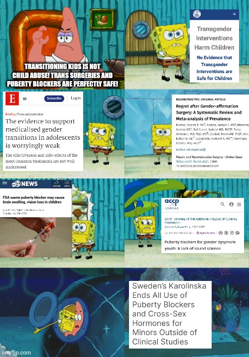 Transitioning kids and giving them puberty blockers is harmful, the evidence piles on | TRANSITIONING KIDS IS NOT CHILD ABUSE! TRANS SURGERIES AND PUBERTY BLOCKERS ARE PERFECTLY SAFE! | image tagged in spongebob diapers meme,transgender,medical science,protect kids,stop the groomers | made w/ Imgflip meme maker