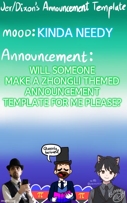 Don't Worry, Gummy, I'll Still Use This One. | KINDA NEEDY; WILL SOMEONE MAKE A ZHONGLI THEMED ANNOUNCEMENT TEMPLATE FOR ME PLEASE? | image tagged in jer/dixon's announcement template | made w/ Imgflip meme maker