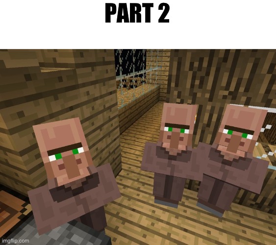 Minecraft Villagers | PART 2 | image tagged in minecraft villagers | made w/ Imgflip meme maker