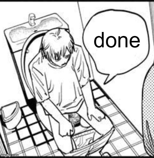 Denji on the toilet | done | image tagged in denji on the toilet | made w/ Imgflip meme maker