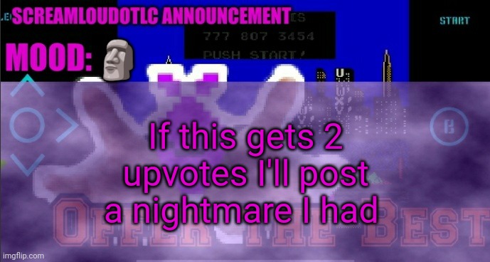 ScreamLoud763 announcement | 🗿; If this gets 2 upvotes I'll post a nightmare I had | image tagged in screamloud763 announcement | made w/ Imgflip meme maker