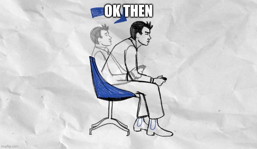 You Asked For It | OK THEN | image tagged in you asked for it | made w/ Imgflip meme maker