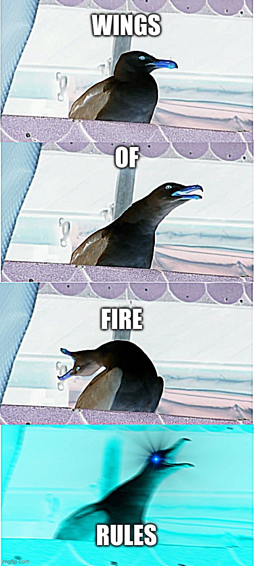 wof meme #25 | WINGS; OF; FIRE; RULES | image tagged in memes,inhaling seagull | made w/ Imgflip meme maker