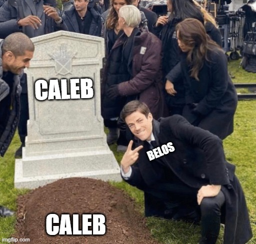 goofy | CALEB; BELOS; CALEB | image tagged in grant gustin over grave | made w/ Imgflip meme maker