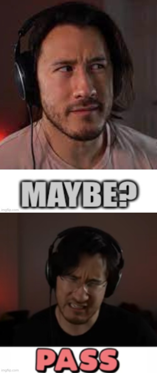 image tagged in markiplier maybe,markiplier pass | made w/ Imgflip meme maker