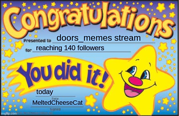 yes | doors_memes stream; reaching 140 followers; today; MeltedCheeseCat | image tagged in memes,happy star congratulations | made w/ Imgflip meme maker