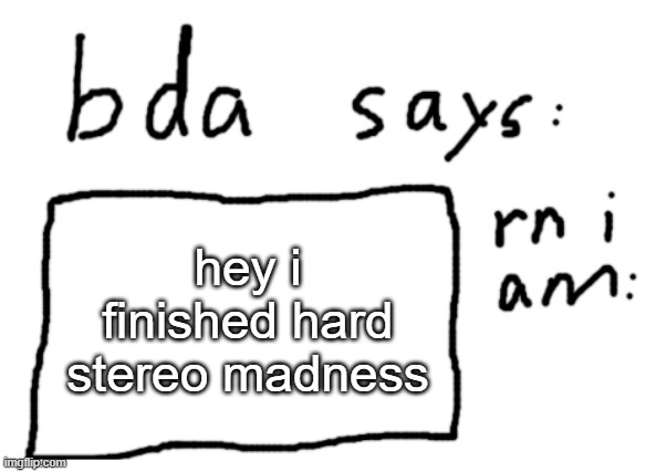 its id is 90613162 | hey i finished hard stereo madness | image tagged in official badlydrawnaxolotl announcement temp | made w/ Imgflip meme maker