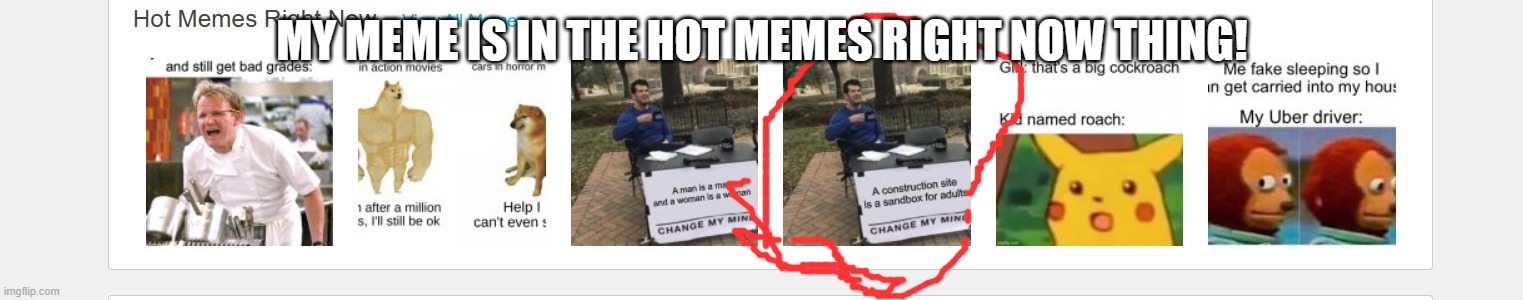 Hot memes | MY MEME IS IN THE HOT MEMES RIGHT NOW THING! | image tagged in hot memes | made w/ Imgflip meme maker