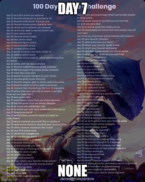 100 day anime challenge | DAY 7; NONE | image tagged in 100 day anime challenge | made w/ Imgflip meme maker