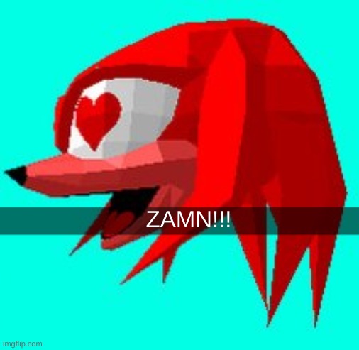 knuckles heart eyes | ZAMN!!! | image tagged in knuckles heart eyes | made w/ Imgflip meme maker