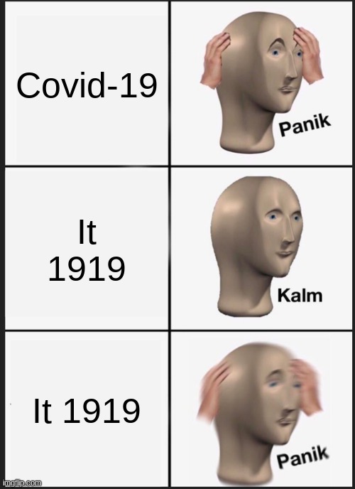 Panik Kalm Panik | Covid-19; It 1919; It 1919 | image tagged in memes,panik kalm panik | made w/ Imgflip meme maker