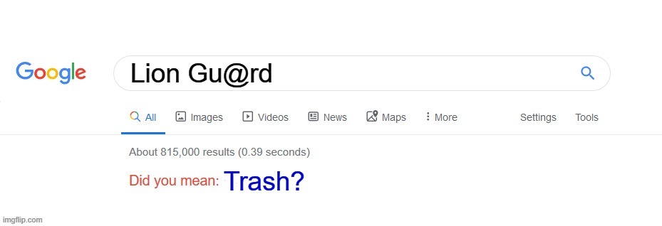 Fixed JacobBraun2's meme | Lion Gu@rd; Trash? | image tagged in did you mean | made w/ Imgflip meme maker