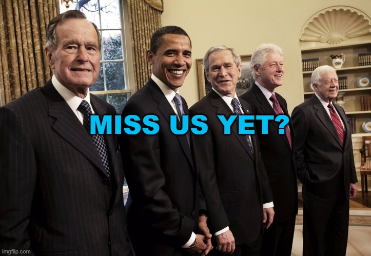 Miss Us Yet | MISS US YET? | image tagged in the presidents | made w/ Imgflip meme maker