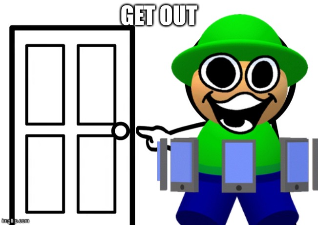 GET OUT | made w/ Imgflip meme maker