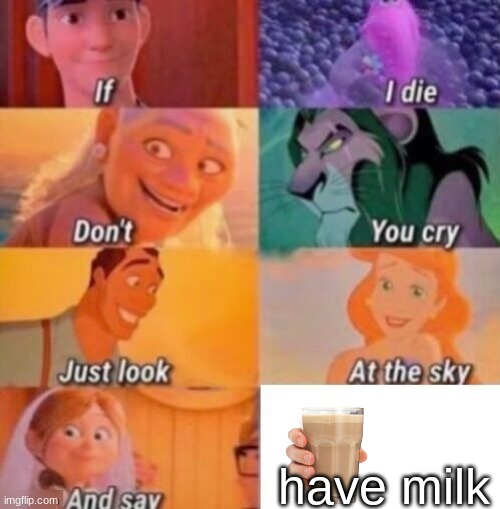 have milk | have milk | image tagged in if i die | made w/ Imgflip meme maker