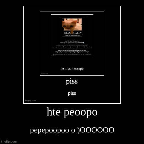 hte peoopo | pepepoopoo o )OOOOOO | image tagged in funny,demotivationals | made w/ Imgflip demotivational maker