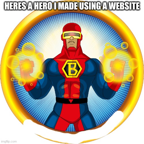 My superhero | HERES A HERO I MADE USING A WEBSITE | made w/ Imgflip meme maker