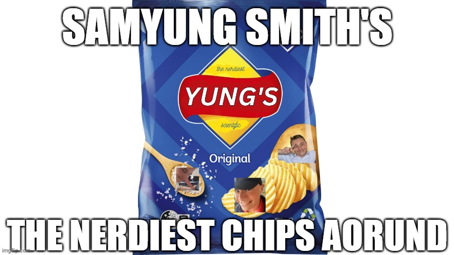 Sam Young Smith's | SAMYUNG SMITH'S; THE NERDIEST CHIPS AORUND | image tagged in sam young interent reset,sam young,samyung,samyoung,sam yung,sam young nutella | made w/ Imgflip meme maker