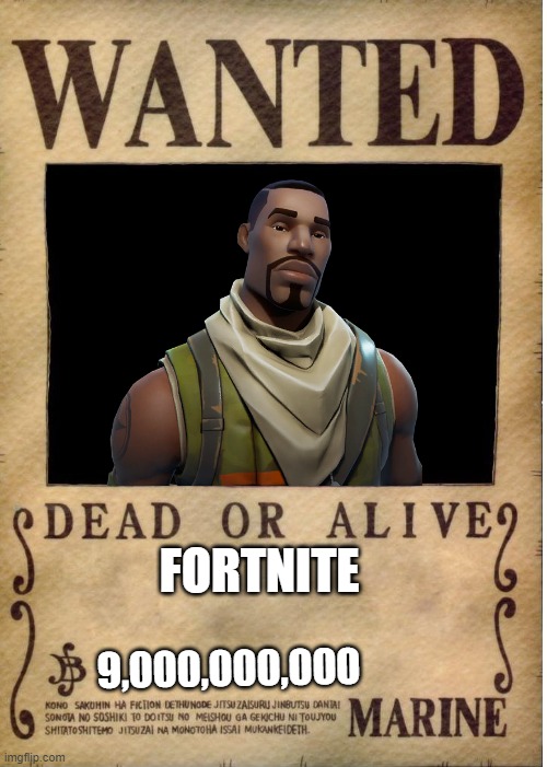 One piece wanted poster template | FORTNITE; 9,000,000,000 | image tagged in one piece wanted poster template | made w/ Imgflip meme maker